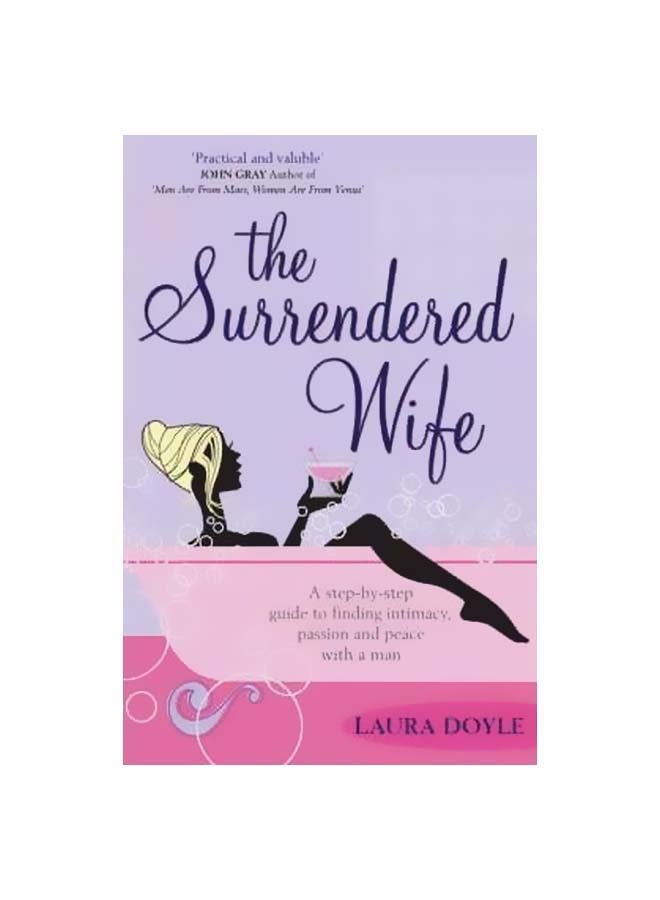 The Surrendered Wife: A Practical Guide To Finding Intimacy Passion And Peace With Your Man Paperback English by Laura Doyle - 06-02-2006 