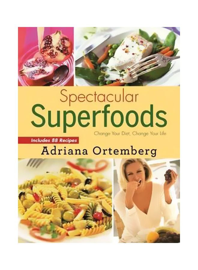 Spectacular Superfoods: Change Your Diet, Change Your Life Paperback English by Adriana Ortemberg - 23-08-2016 
