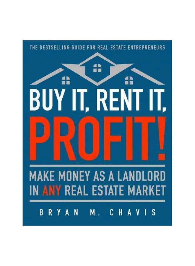 Buy It, Rent It, Profit! : Make Money As A Landlord In Any Real Estate Market Paperback English by Bryan M Chavis - 03-01-2017 