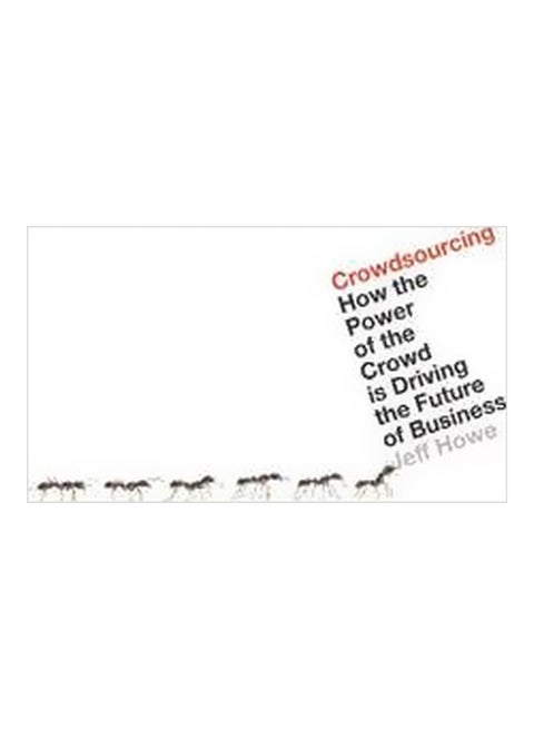 Crowdsourcing : How the Power of the Crowd is Driving the Future of Business Paperback English by Jeff Howe - 02-04-2009