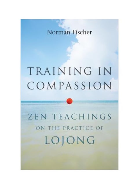 Training In Compassion: Zen Teachings On The Practice Of Lojong Paperback English by Norman Fischer - 08-01-2013