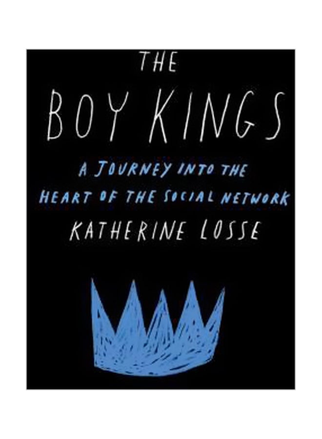 The Boy Kings : A Journey Into The Heart Of The Social Network Paperback English by Katherine Losse - 41930