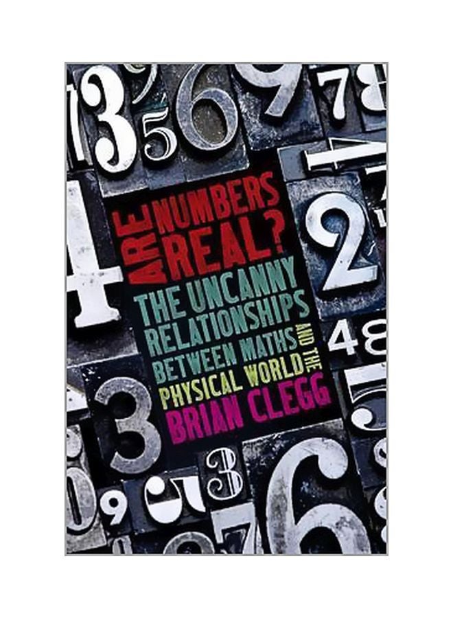 Are Numbers Real?: The Uncanny Relationships Between Maths And The Physical World Paperback English by Brian Clegg - 02-02-2017 