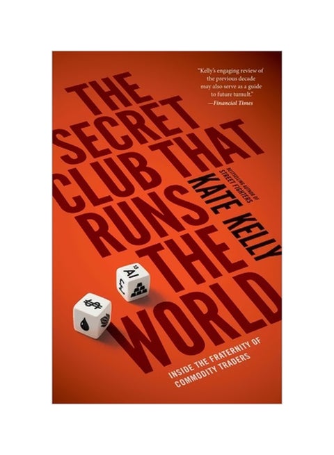 The Secret Club That Runs The World : Inside The Fraternity Of Commodities Traders Paperback English by Kate Kelly - 16-06-2015