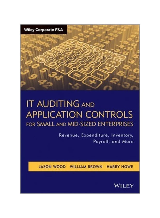 It Auditing And Application Controls For Small And Mid-Sized Enterprises: Revenue, Expenditure, Inventory, Payroll And More hardcover english - 28 January 2014 