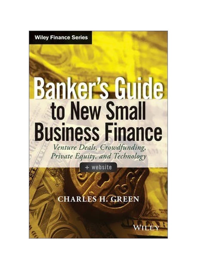 Banker's Guide To New Small Business Finance : Venture Deals, Crowdfunding, Private Equity, And Technology + Website hardcover english - 18 August 2014