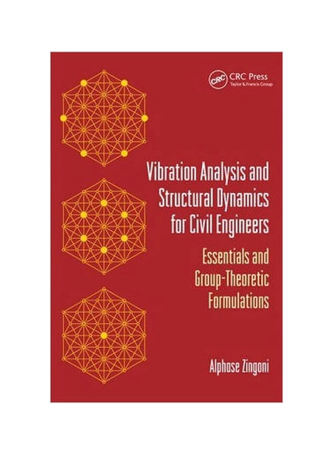 Vibration Analysis And Structural Dynamics For Civil Engineers: Essentials And Group-Theoretic Formulations Paperback English by Alphose Zingoni - 24 December 2014 
