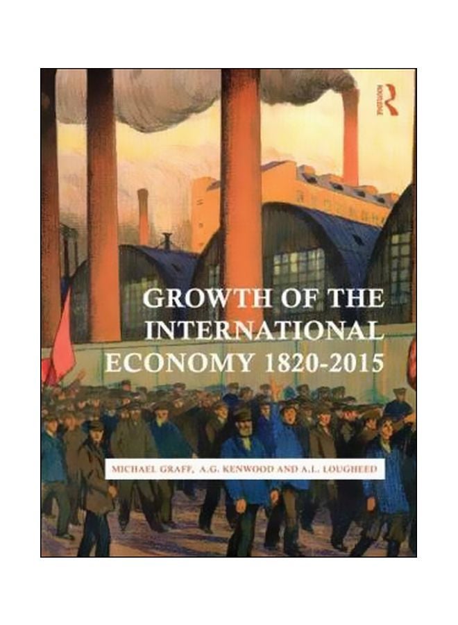 Growth Of The International Economy, 1820-2015 Paperback English by Michael Graff - 30 September 2013 