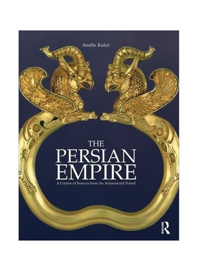 The Persian Empire: A Corpus Of Sources From The Achaemenid Period Paperback English by Amelie Kuhrt - 15 October 2009