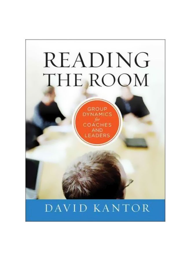 Reading The Room: Group Dynamics For Coaches And Leaders Hardcover English by David Kantor - 1 May 2012 
