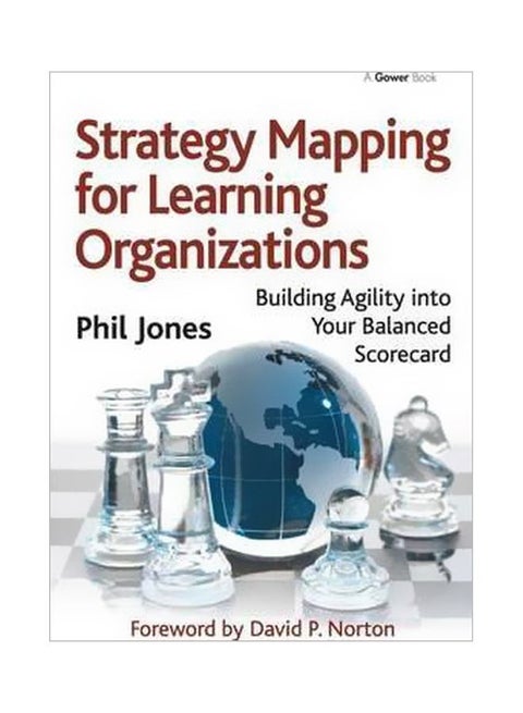 Strategy Mapping For Learning Organizations: Building Agility Into Your Balanced Scorecard Hardcover English by Phil Jones - 22 March 2016