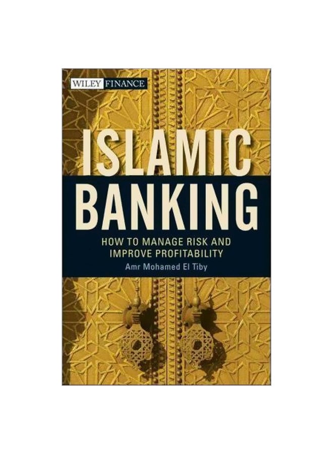 Islamic Banking: How To Manage Risk And Improve Profitability Hardcover English by Amr Mohamed El Tiby Ahmed - 3 February 2011