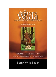 The Story of the World: History for the Classical Child: Ancient Times: From the Earliest Nomads to the Last Roman Emperor Paperback English by Susan Wise Bauer 