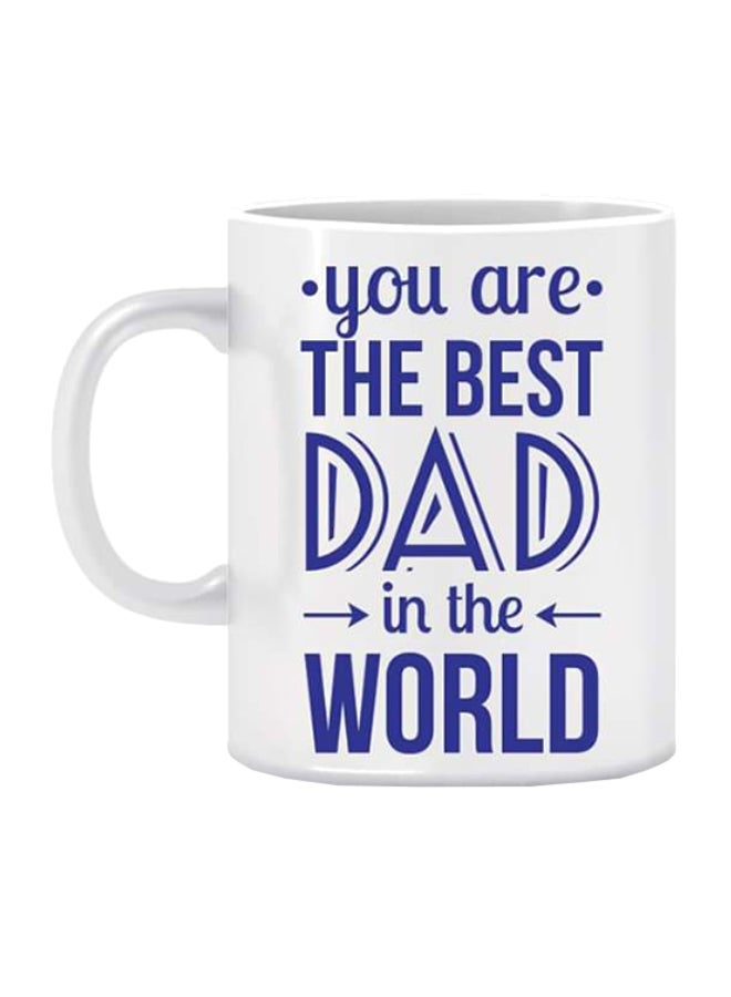 Goldedge You Are The Best Dad In The World Printed Ceramic Coffee Mug White 