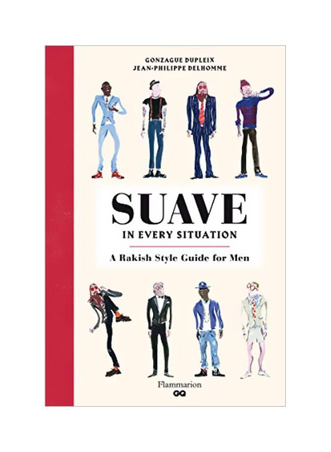 Suave In Every Situation : A Rakish Style Guide For Men Hardcover English by Gonzague Dupleix - 42836 