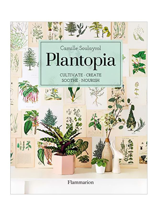 Plantopia:Cultivate, Create, Soothe, Nourish Hardcover English by Camille Soulayrol - 43552 