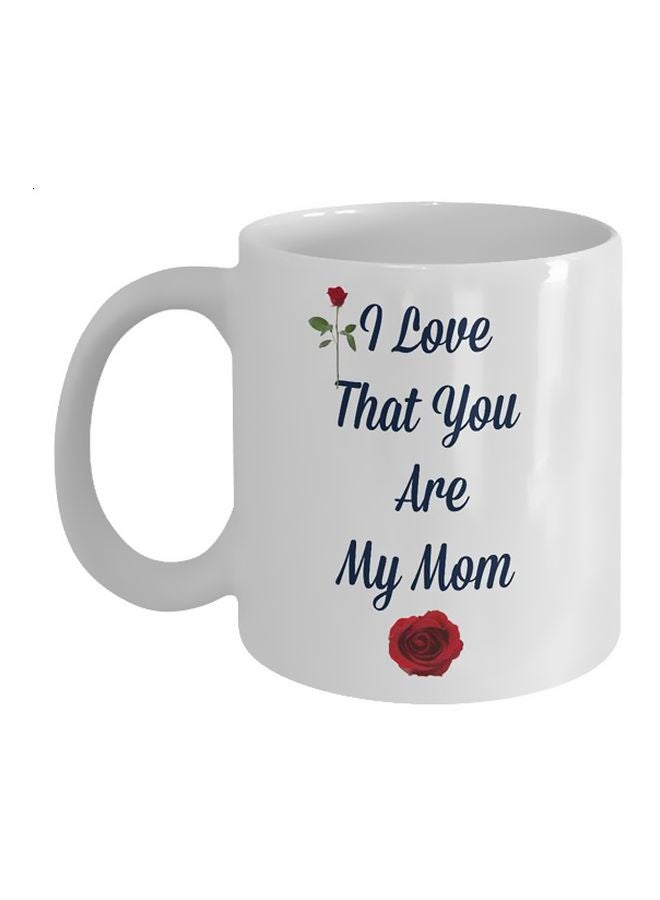 Fast Print I Love That You Are My Mom Printed Coffee Mug White/Black/Red