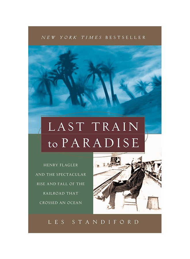 Last Train to Paradise: Henry Flagler and the Spectacular Rise and Fall of the Railroad That Crossed an Ocean Paperback English by Standiford, Les - 05-Aug-03 