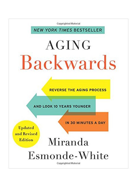 Aging Backwards: Updated and Revised Edition: Reverse the Aging Process and Look 10 Years Younger in 30 Minutes a Day Hardcover English by Esmonde-White, Miranda - 08-May-18