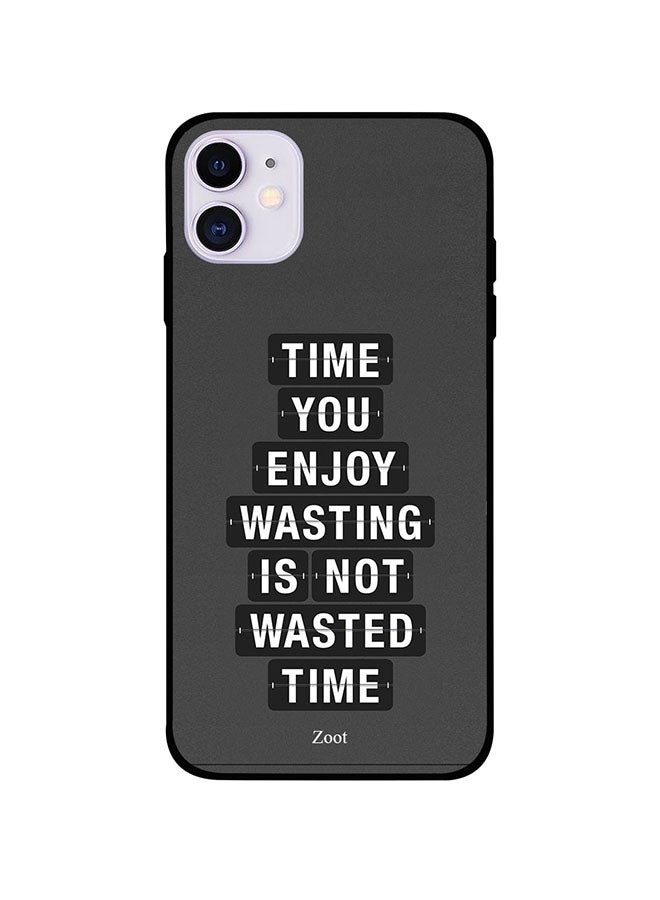 Zoot Protective Case Cover For Apple iPhone 11 Time You Enjoy Wasting Is Not Wasted Time