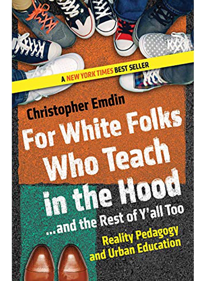 For White Folks Who Teach In The Hood... And The Rest Of Y'All Too: Reality Pedagogy And Urban Education Paperback English by Emdin, Christopher - 2017 
