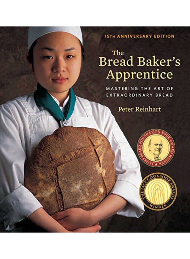 The Bread Baker'S Apprentice, 15Th Anniversary Edition: Mastering The Art Of Extraordinary Bread Hardcover English by Reinhart, Peter - 2016 