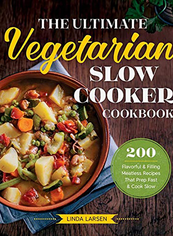 null - The Ultimate Vegetarian Slow Cooker Cookbook: 200 Flavorful And Filling Meatless Recipes That Prep Fast And Cook Slow Paperback English by Larsen, Linda - 2016 - Image 1