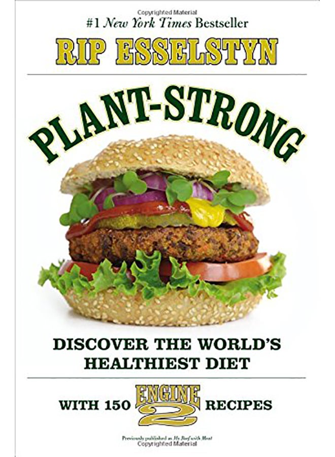 Plant-Strong: Discover The World'S Healthiest Diet--With 150 Engine 2 Recipes Paperback English by Esselstyn, Rip - 2015 