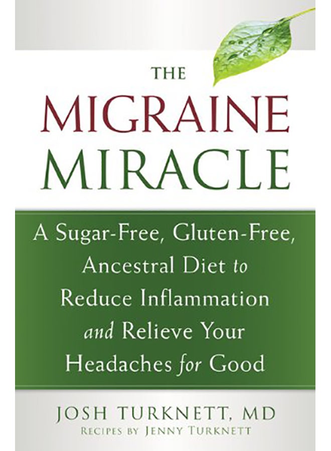 The Migraine Miracle: A Sugar-Free, Gluten-Free, Ancestral Diet To Reduce Inflammation And Relieve Your Headaches For Good Paperback English by Turknett, Josh - 2013 