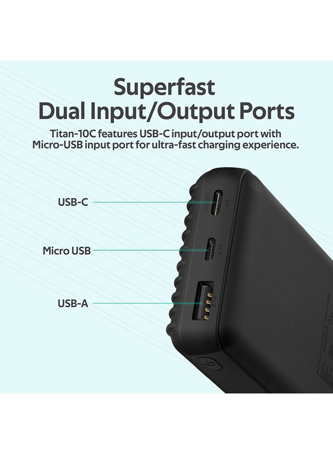 باور بنك قوي بمنفذي إدخال Type-C وUSB مايكرو لشحن فائق السرعة بتيار 2.1 أمبير مزود أيضاً بمخرجي
USB وUSB-C، ومنظم جهد تلقائي مناسب للأجهزة التي تدعم USB وType-C، طراز Titan-10C 10000.0 mAh أسود