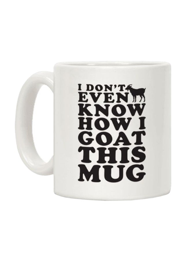 مج قهوة مطبوع بعبارة "I Don't Even Know How I Goat This Mug" أبيض