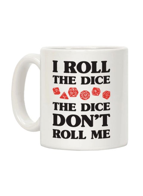 I Roll The Dice, The Dice Don't Roll Me Printed Coffee Mug White