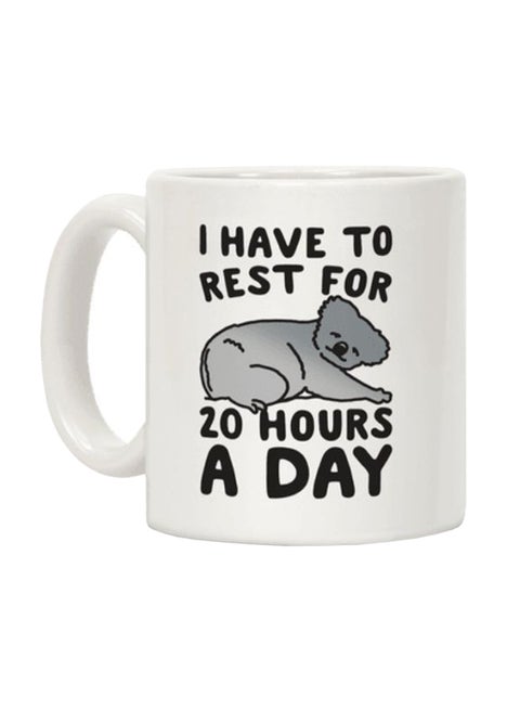 I Have To Rest For 20 Hours A Day Printed Coffee Mug White