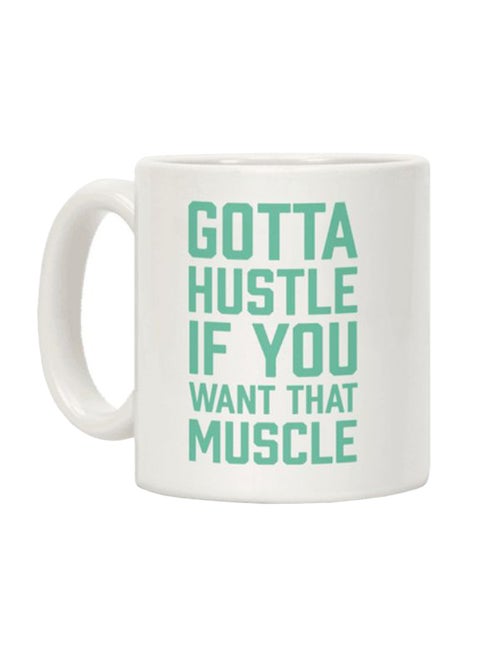 Gotta Hustle If You Want That Muscle Printed Coffee Mug White