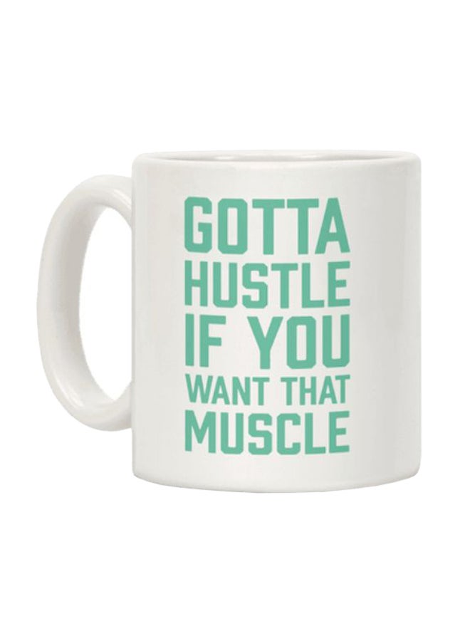 Gotta Hustle If You Want That Muscle Printed Coffee Mug White