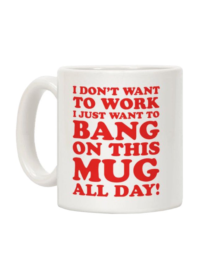 مج قهوة مطبوع بعبارة "I Don't Want To Work" أبيض