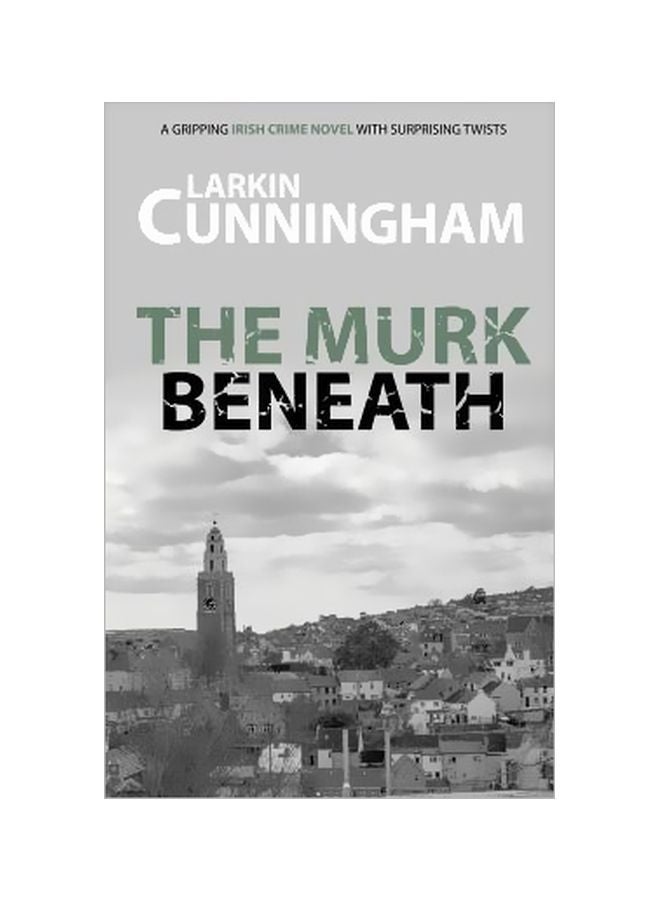The Murk Beneath: A Gripping Irish Crime Novel With Surprising Twists Paperback English by Larkin Cunningham - 27-Dec-16