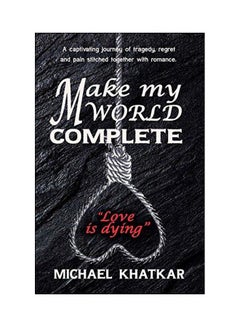 Make My World Complete: Love Is Dying Paperback English by Michael Khatkar - 22-May-18