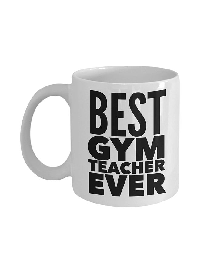 Gift For Gym Teacher - Best Gym Teacher Ever Coffee Mug White
