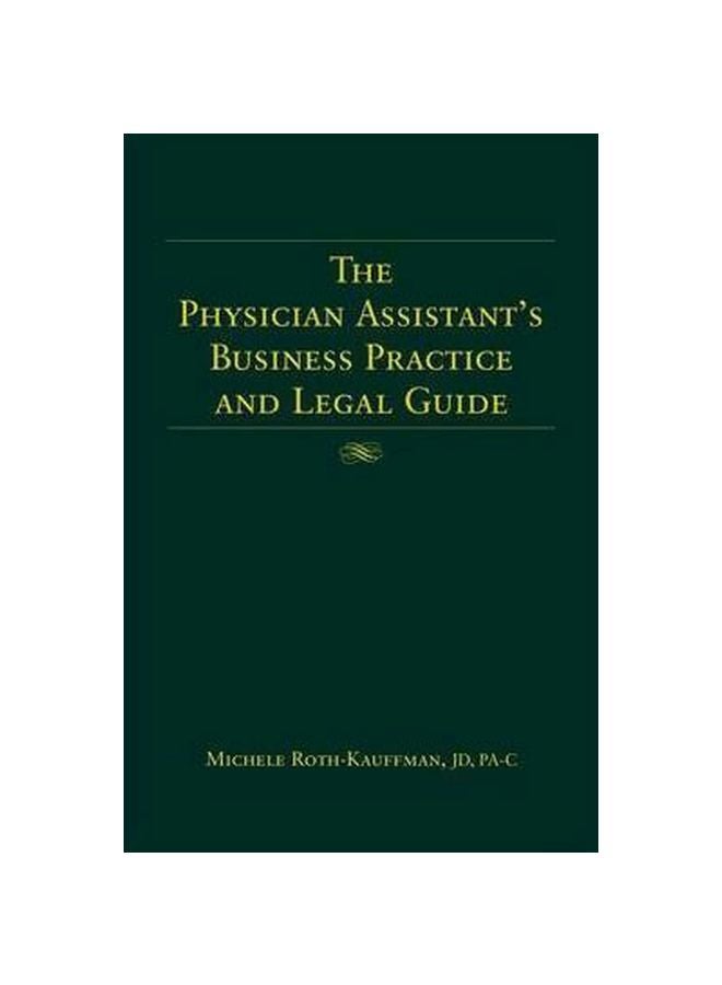The Physician Assistant's Business Practice And Legal Guide Hardcover English by Michele Roth-Kauffman - 1 September 2005 