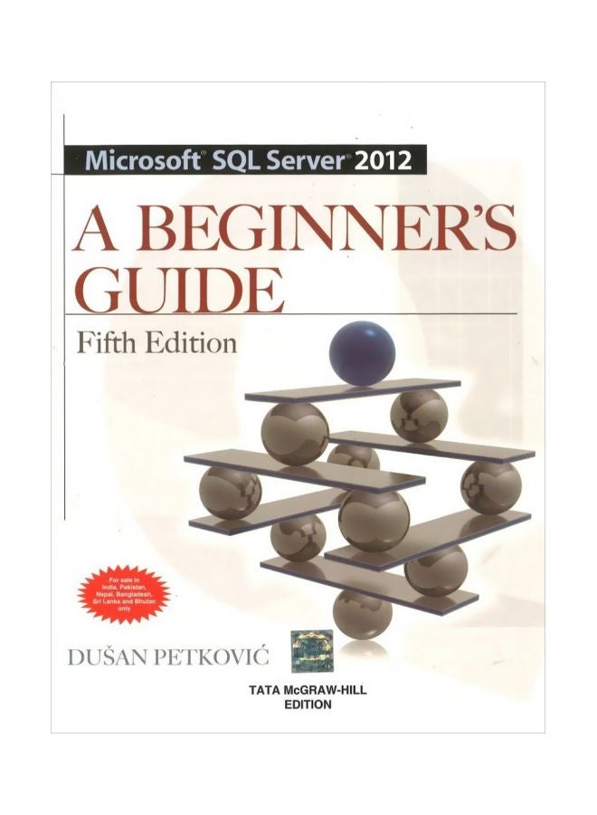 Microsoft SQL Server 2012 : A Beginner's Guide Paperback English by Dusan Petkovis