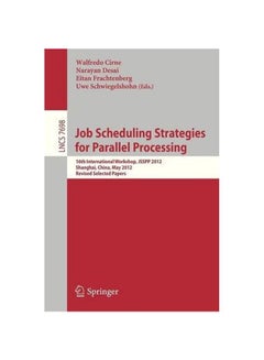 Job Scheduling Strategies For Parallel Processing: 16th International Workshop, JSSPP 2012, Shanghai, China, May 25, 2012. Revised Selected Papers Paperback English - 8 January 2013 