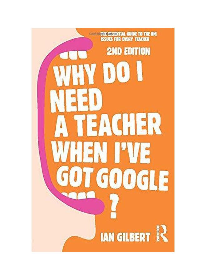 null - Why Do I Need A Teacher When I've Got Google?: The Essential Guide To The Big Issues For Every Teacher paperback english - Image 1
