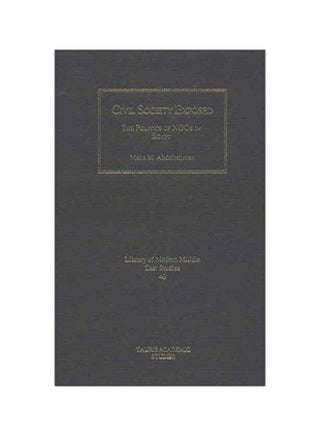Civil Society Exposed : The Politics Of Ngos In Egypt Hardcover English by Maha Abdelrahman - v1572509403/N31790336A_1