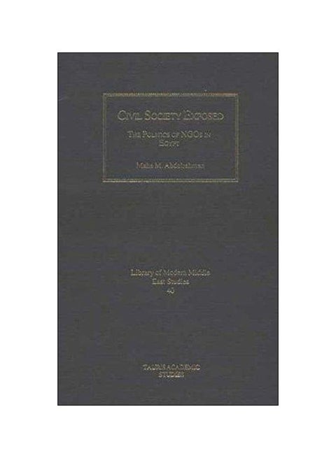 Civil Society Exposed : The Politics Of Ngos In Egypt Hardcover English by Maha Abdelrahman