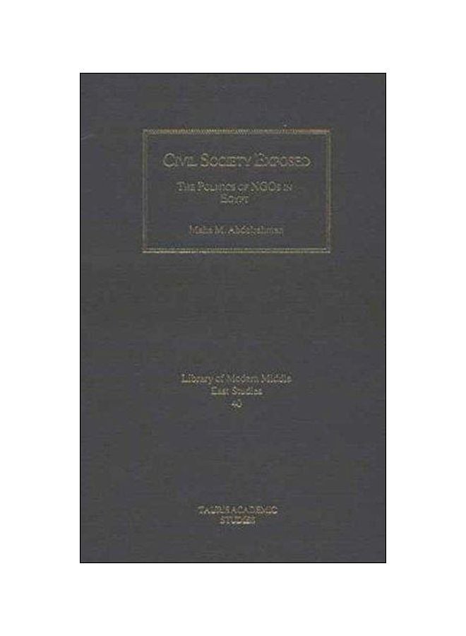 Civil Society Exposed : The Politics Of Ngos In Egypt Hardcover English by Maha Abdelrahman