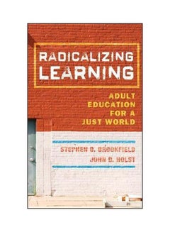Radicalizing Learning: Adult Education For A Just World Hardcover English by Stephen D. Brookfield - 40501 