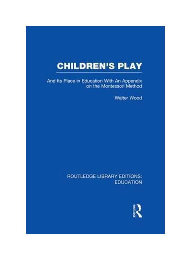 Children's Play And Its Place In Education: With An Appendix On The Montessori Method paperback english 