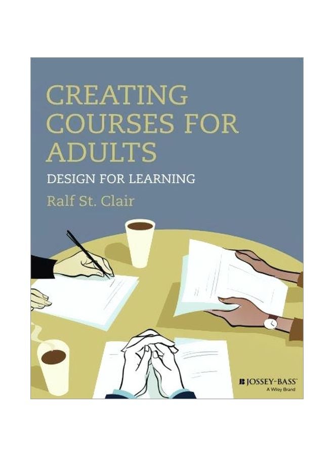 Creating Courses For Adults: Design For Learning Paperback English by Ralf St.Clair - 09-Mar-15 