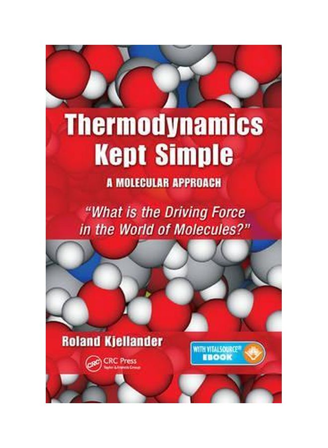 Thermodynamics Kept Simple: A Molecular Approach : What Is The Driving Force In The World of Molecules? english 08-Oct-15 
